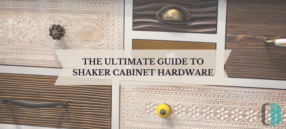 Ultimate Guide to Shaker Cabinet Hardware
